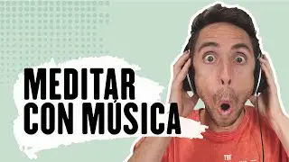 &iquest;Puedo Meditar con M&uacute;sica? - Meditaci&oacute;n Mindfulness