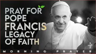 A Solemn Prayer for Pope Francis: A Legacy of Humble Service