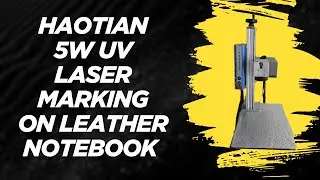 Haotian 5W UV Laser Marking on Leather Notebook | Precision Logo Engraving Tutorial