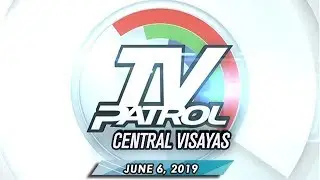 TV Patrol Central Visayas - June 6, 2019