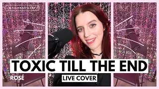 Toxic till the end - ROSÉ - Cover - Live