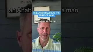 BREAKING FREE FROM THE SPIRIT OF AHAB