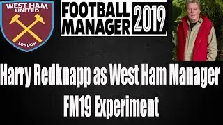 Football Manager 2019 | Harry Redknapp west ham FM19 Experiment