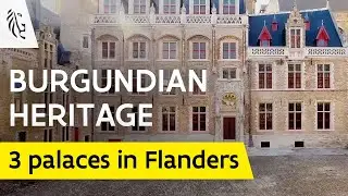 Burgundian Heritage In Flanders &ndash; 3 Grand City Palaces