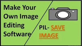Image Editing Software | Part 7 | Save Image | PIL | Python
