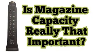 Let's Talk About Magazine Capacity...