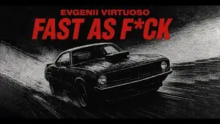 EVGENII VIRTUOSO &mdash; Fast as F*ck