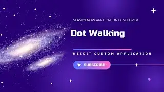 Dot Walking | NeedIt Custom application | ServiceNow application developer