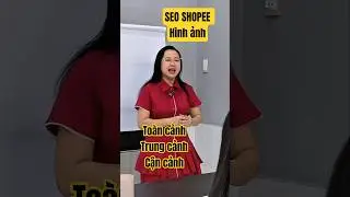 B&iacute; mật ảnh shopee chuẩn seo, to&agrave;n cảnh, trung, cận cảnh l&agrave; g&igrave;? C&aacute;ch b&aacute;n h&agrave;ng shopee | Nguyễn Hương
