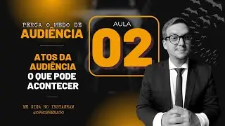 ✅ AULA 2: O Que Pode Acontecer Numa Audiência Trabalhista – Atos, Etapas e Surpresas