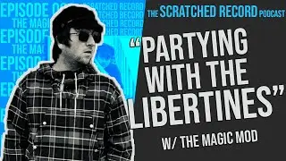 &ldquo;PARTYING WITH THE LIBERTINES?!&rdquo; || THE MAGIC MOD AND INTERVIEW || S03. EP002