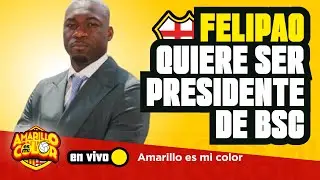 EN VIVO 🟡⚫ AMARILLO EN SÁBADO: 🔴 FELIPAO QUIERE SER PRESIDENTE DE BSC