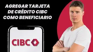 C&oacute;mo a&ntilde;adir una tarjeta de cr&eacute;dito CIBC como beneficiario (&iexcl;Gu&iacute;a COMPLETA!)