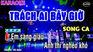 AI H&Aacute;T CŨNG HAY 🎤 TR&Aacute;CH AI B&Acirc;Y GIỜ | KARAOKE TONE Song Ca -  Nhạc Trữ T&igrave;nh DỄ H&Aacute;T NHẤT