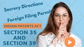 Secrecy Directions | Foreign Filing License | Section 35 and Section 39 Patents Act