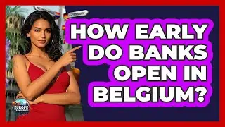 How Early Do Banks Open In Belgium?