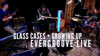 Evergroove LIVE! presents: Glass Cases // Growing Up