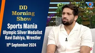 DD Morning Show | Sports Mania: Olympic Silver Medalist Ravi Dahiya, Wrestler | 11th September 2024