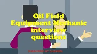 Oil Field Equipment Mechanic interview questions