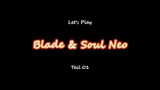 Blade & Soul Neo - Let's Play - Teil 01