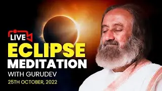 Live : Eclipse Meditation with Gurudev Sri Sri Ravi Shankar