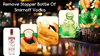 How To Remove Bottle Stopper of Smirnoff Vodka - For Using In Dispenser / Pourer / Refill Drinks