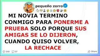 Mi novia TERMINO CONMIGO para PONERME A PRUEBA porque sus AMIGAS se lo dijeron, quiso volver pero...