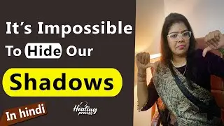 It&rsquo;s IMPOSSIBLE to hide our SHADOWS!!                                           Shadow work in hindi