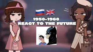 []1950-1960 react to future[]🇷🇺🇬🇧[]wip[]gacha react[]