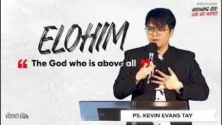 [9th Feb '25] Elohim: The God Who Is Above All - Ps. Kevin Evans Tay