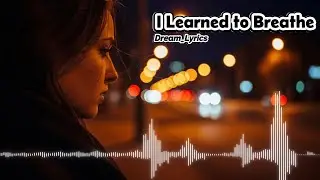 I Learned to Breathe - Dream_Lyrics | English Sad Song