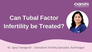 Can tubal factor infertility be treated? ||  Dr. Jigna Tamagond || Oasis Fertility Karimnagar