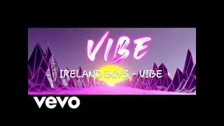 Ireland boys - Vibe  ( Lyrics )