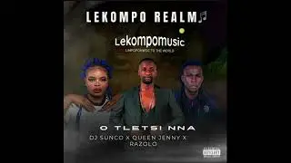 O tletsi nna - Dj Sunco & QueenJenny Ft Razolo@Lekompomusic.com