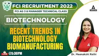 FCI Recruitment  | Biotechnology by Dr Meenakshi | Recent Trends in Biotechnology | Biomanufacturing