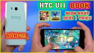 Test Game HTC U11, Huyền Thoại 8 Năm Tuổi - Chơi Game Ngon Nhất Dưới 1 Triệu