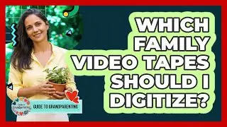 Which Family Video Tapes Should I Digitize?