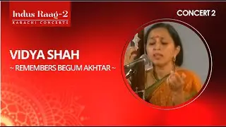 Vidya Shah remembers Begum Akhtar ~ Concert 2 l Indus Raag 2