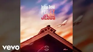 JOSHUA DAVID - FULLY JESUS