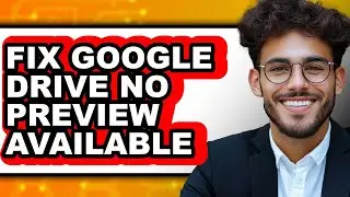 How to Fix Google Drive No Preview Available (updated)