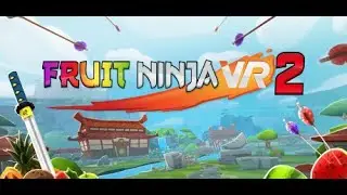 Обзор на Fruit Ninja VR 2. Новая фрукторезка в VR.
