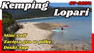 Chorwacja Kemping Lopari. Czas z Rodziną. Deski SUP. Mini Golf. Zacięta gra w piłkę. 07-2024 #074