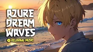 🌊 Azure Dream Waves – Relaxing Anime Music for Peaceful Sleep & Dreams