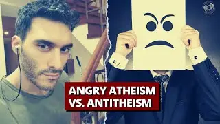 Angry Atheism vs. Antitheism