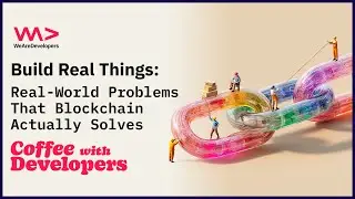 Build Real Things: Real-World Problems That Blockchain Actually Solves
