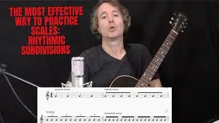 The Most Effective Way to Practice Scales- Rhythmic Subdivisions Lesson for Guitarists