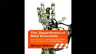 Department of Mad Scientists: Inside DARPA, the Path-Breaking Government Agency You've Never Heard