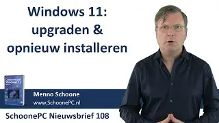 Windows 11: upgraden & opnieuw installeren (SchoonePC Nieuwsbrief 108)
