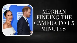 Meghan markle finding the camera for 5 minutes