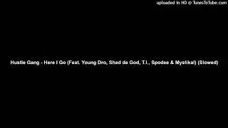 Hustle Gang - Here I Go (Feat. Young Dro, Shad da God, T.I., Spodee & Mystikal) (Slowed)
